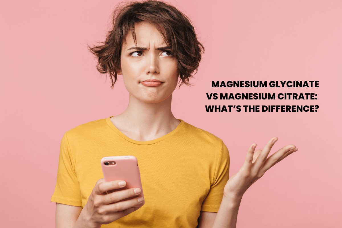 Magnesium Glycinate vs Magnesium Citrate: What’s the Difference & Which One Do You Need?